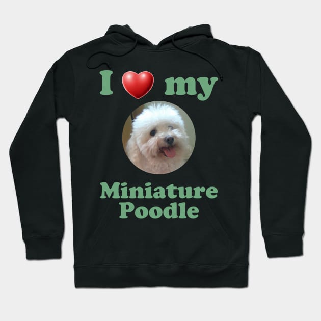 I Love My Miniature Poodle Hoodie by Naves